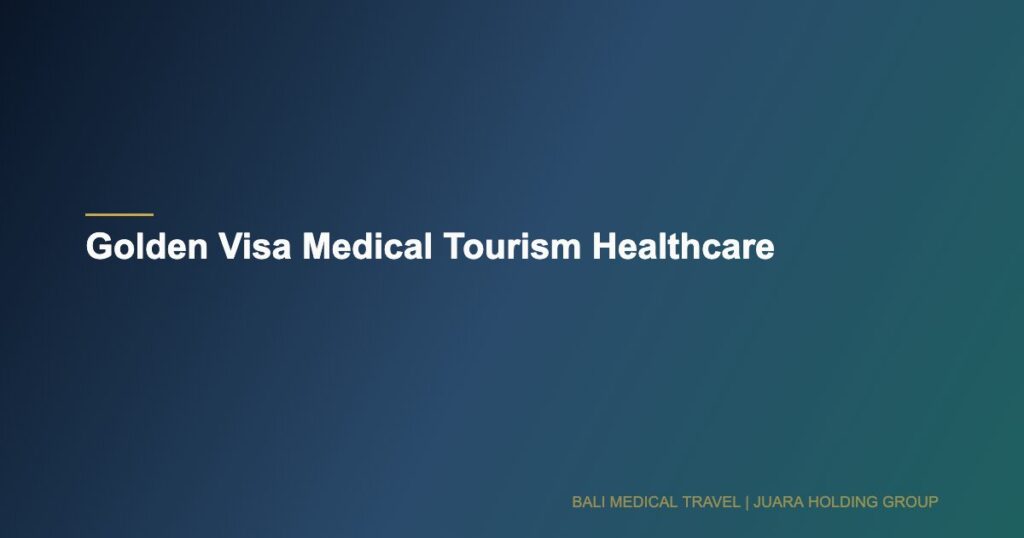 Golden Visa Medical Tourism Healthcare - Bali Medical Travel