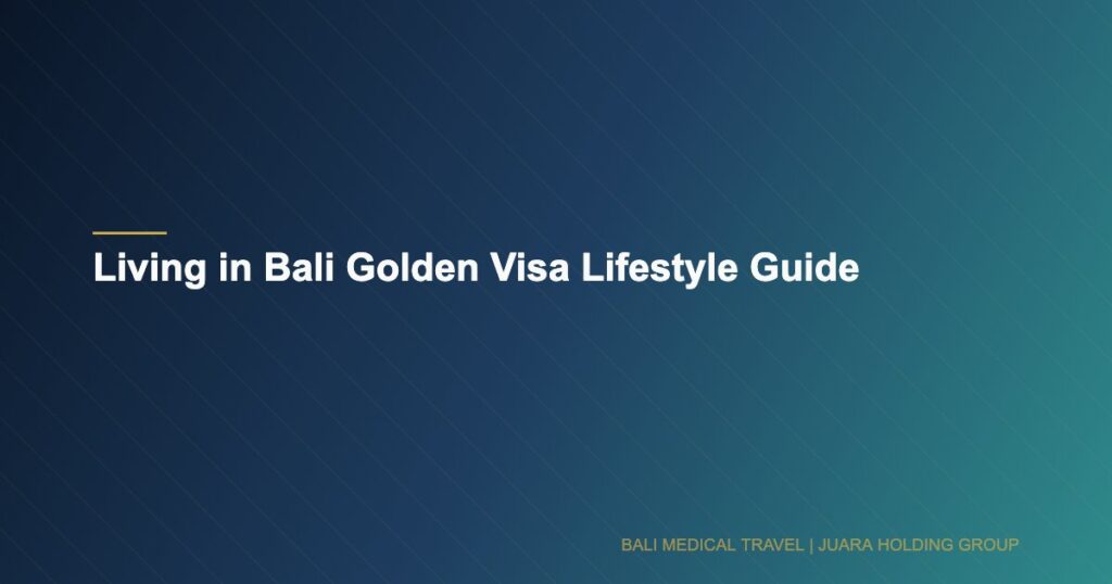 Living in Bali Golden Visa Lifestyle Guide - Bali Medical Travel