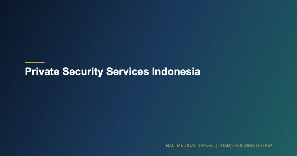 Private Security Services Indonesia - Bali Medical Travel
