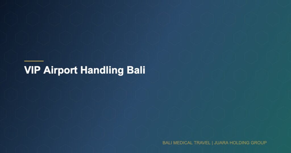 VIP Airport Handling Bali - Bali Medical Travel